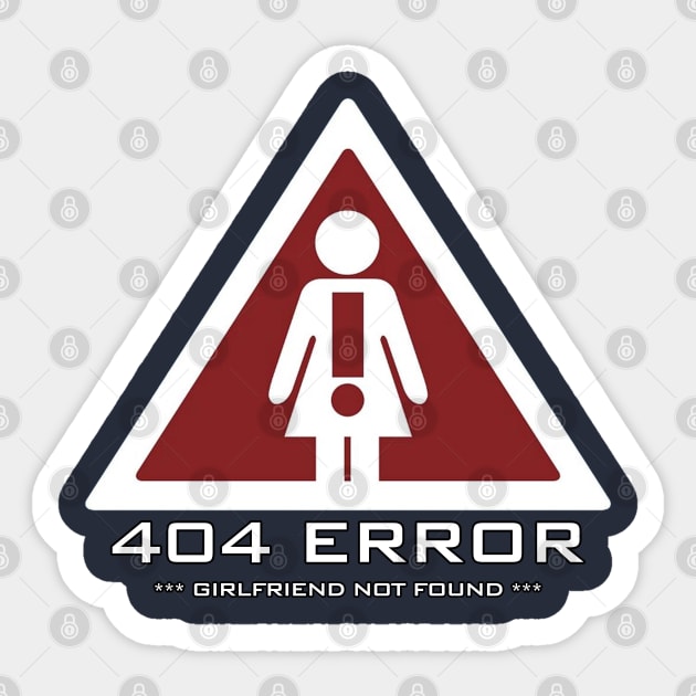 funny quote ERROR 404 GIRLFRIEND NOT FOUND Sticker by SigmaS